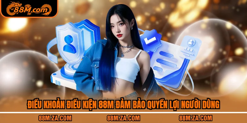 Điều khoản điều kiện 88M đảm bảo quyền lợi người dùng
