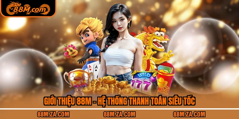 Giới thiệu 88M - Hệ thống thanh toán siêu tốc
