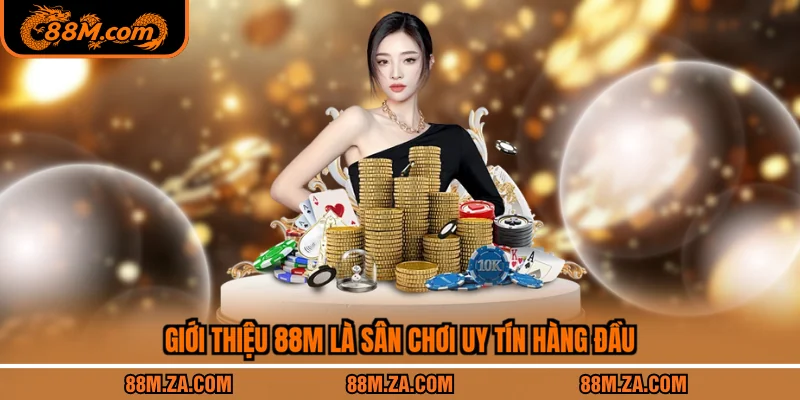 Giới thiệu 88M là sân chơi uy tín hàng đầu