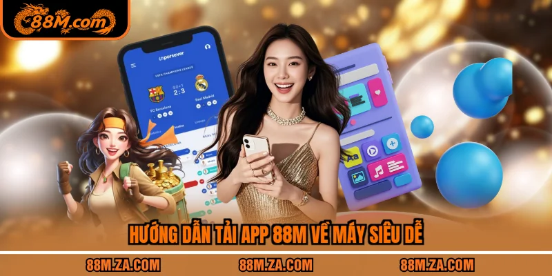Hướng dẫn tải app 88M về máy siêu dễ