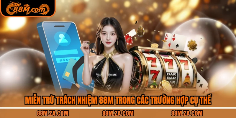 Miễn trừ trách nhiệm 88M trong các trường hợp cụ thể