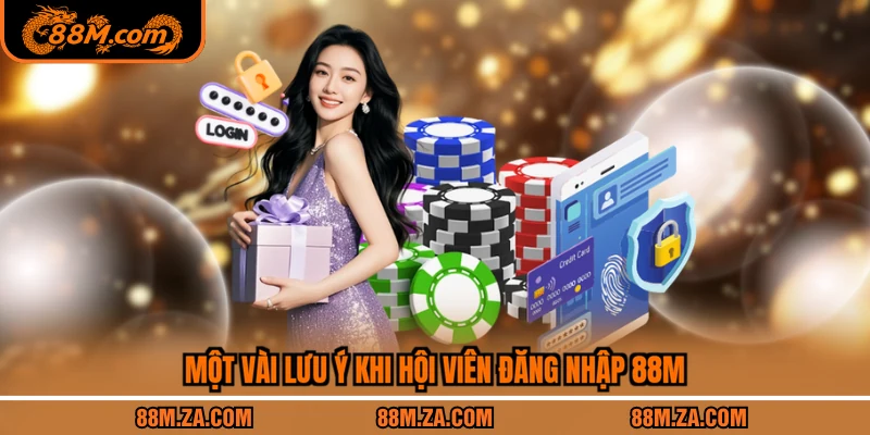 Một vài lưu ý khi hội viên đăng nhập 88M