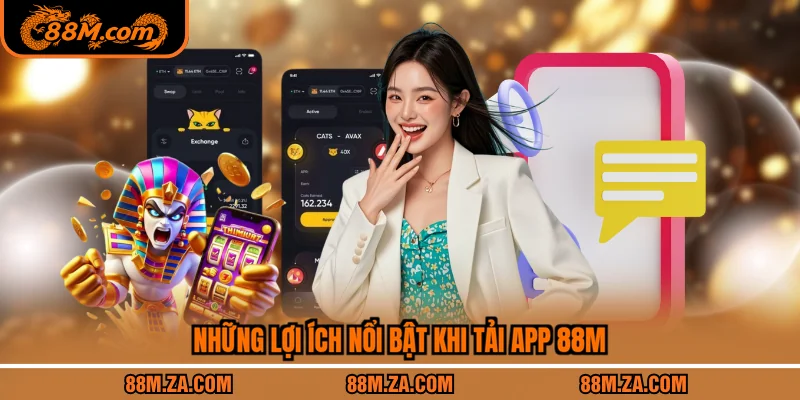 Những lợi ích nổi bật khi tải app 88M