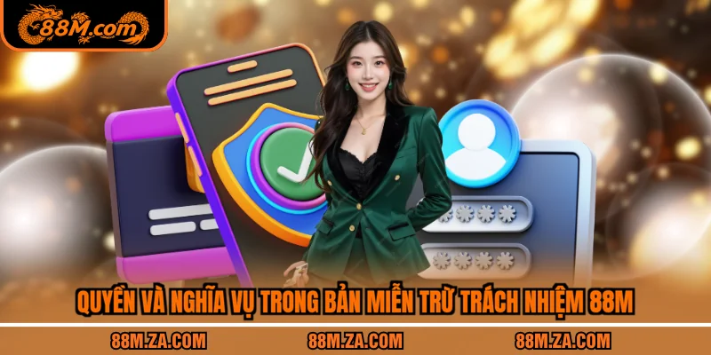Quyền và nghĩa vụ trong bản miễn trừ trách nhiệm 88M