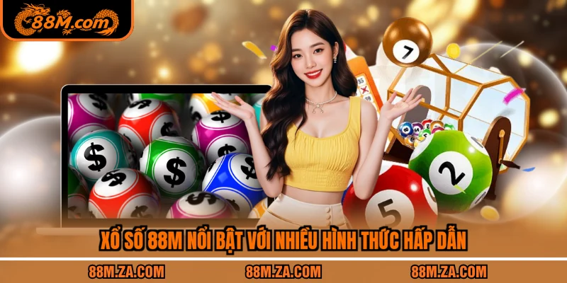 Xổ số 88M nổi bật với nhiều hình thức hấp dẫn