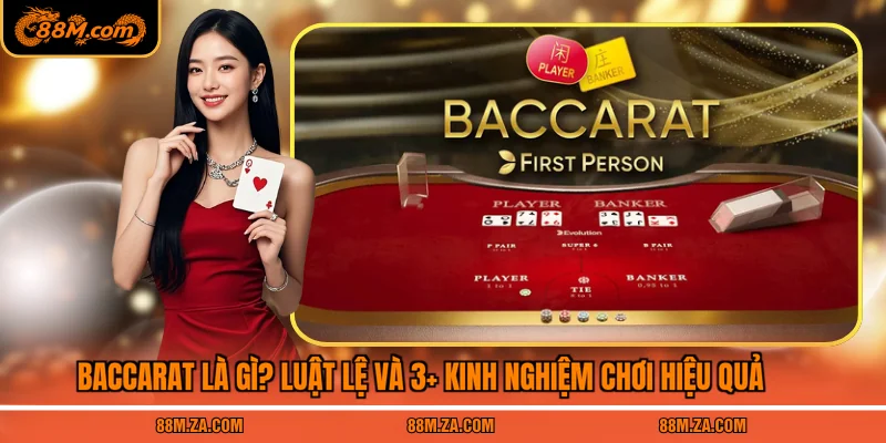 Baccarat Là Gì? Luật Lệ Và 3+ Kinh Nghiệm Chơi Hiệu Quả