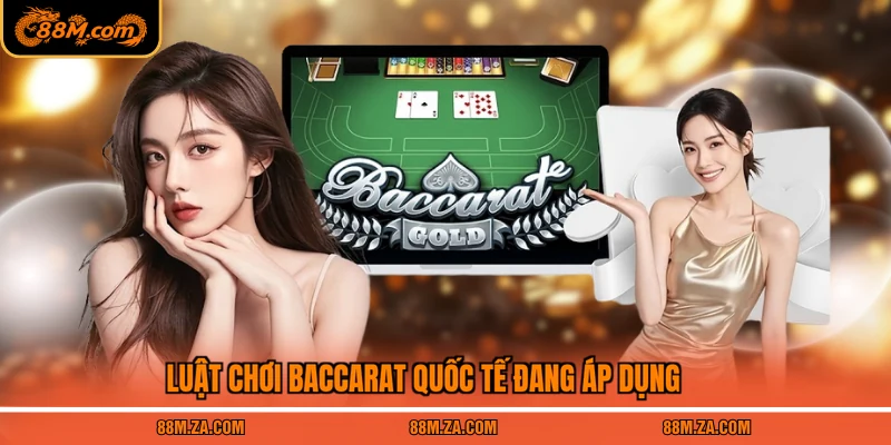 Luật chơi Baccarat quốc tế đang áp dụng